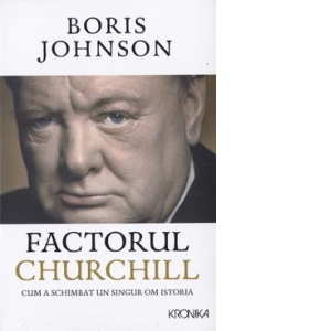 Factorul Churchill. Cum a schimbat un singur om istoria Cărți