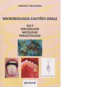 Microbiologia cavitatii orale. Volumul II : Virusologie. Micologie. Parazitologie