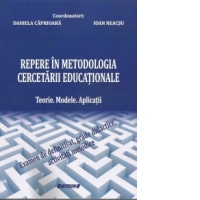 Repere in metodologia cercetarii educationale. Teorie. Modele. Aplicatii