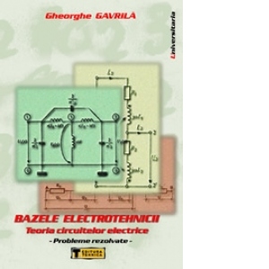 Bazele electrotehnicii - Teoria circuitelor electrice (probleme rezolvate)