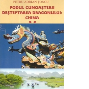 Podul cunoasterii - Desteptarea Dragonului: China vol. II