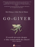Go-Giver. O scurta poveste despre o idee remarcabila de afaceri