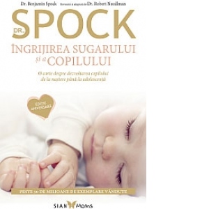 Dr. Spock - Ingrijirea sugarului si a copilului. Editie aniversara