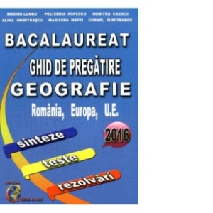 Bacalaureat. Ghid de pregatire geografie 2016