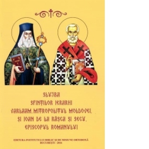 Slujba Sfintilor Ierarhi Varlaam, Mitropolitul Moldovei, si Ioan de la Rasca si Secu, Episcopul Romanului