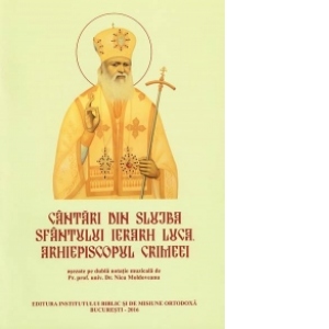 Cantari din slujba Sfantului Ierarh Luca, Arhiepiscopul Crimeei - asezate pe dubla notatie muzicala