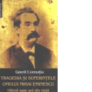 Tragedia si suferintele omului Mihai Eminescu