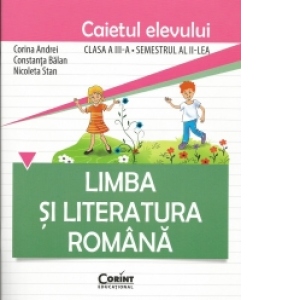 Limba si literatura romana. Caietul elevului : clasa a III-a, semestrul II