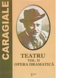 Teatru. Vol. II - Opera dramatica