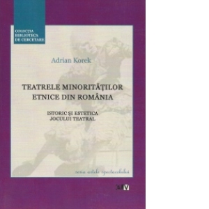 Teatrele minoritatilor etnice din Romania. Istoric si estetica jocului teatral