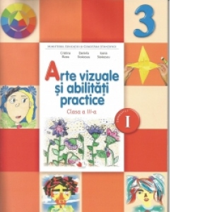 Arte vizuale si abilitati practice. Manual pentru clasa a III-a. Semestrul I (contine CD)