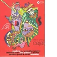 Oana Maria Cajal – Postere pentru piese nescrise/ Posters for unwritten plays/ Affiches pour des pieces a ecrire