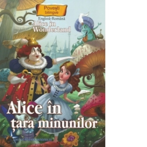 Povesti bilingve. Alice in Wonderland - Alice in Tara minunilor