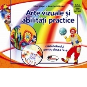 Arte vizuale si abilitati practice. Caietul elevului pentru clasa a IV-a