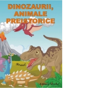 Dinozaurii, animale preistorice