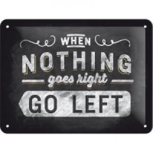 Placa metalica de decor 15X20 When nothing goes right, Go left