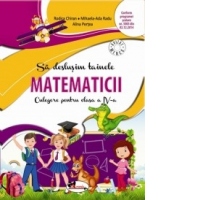 Sa deslusim tainele matematicii. Culegere pentru clasa a IV-a