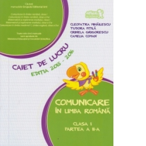 Comunicare in limba romana. Caiet de lucru - Clasa I, partea a II-a Editia 2015-2016