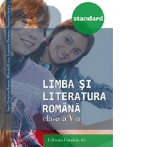 Limba si literatura romana - Standard. Clasa a V-a (editia a treia, revizuita - anul scolar 2016-2017)