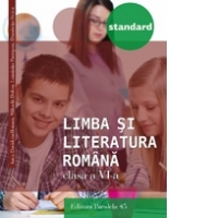Limba si literatura romana - Standard. Clasa a VI-a (editia a treia, revizuita - anul scolar 2016-2017)