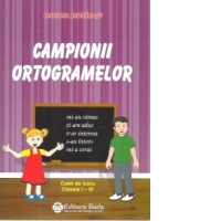 Campionii ortogramelor. Caiet de lucru clasele I-IV