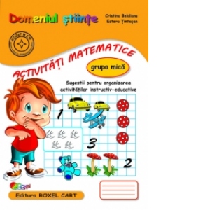 Domeniul Stiinte. Activitati Matematice - Grupa mica: Sugestii pentru organizarea activitatilor instructiv-educative