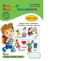 Domeniul Limba si Comunicare - Grupa mare: Sugestii pentru organizarea activitatilor instructiv-educative