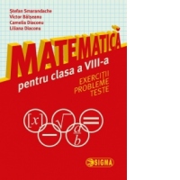 Matematica pentru clasa a VIII-a. Exercitii. Probleme.Teste