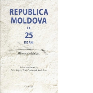 Republica Moldova la 25 de ani. O incercare de bilant