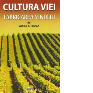Cultura viei. Fabricarea vinului