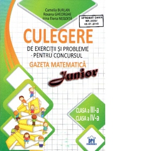 Culegere de exercitii si probleme pentru concursul Gazeta Matematica Junior – Clasa a III-a si clasa a IV-a Carte Școlară
