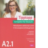 Tipptopp A2.1 - Manual de limba germana pentru adolescenti cu nivel A1 de cunostinte de limba germana