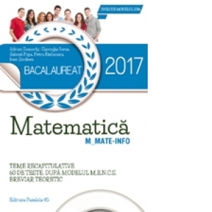 Bacalaureat 2017. Matematica M_Mate-Info. Teme recapitulative.  60 de teste rezolvate dupa modelul M.E.C.S. Breviar teoretic