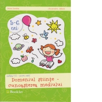 Domeniul stiinte - cunoasterea mediului 5-6 ani