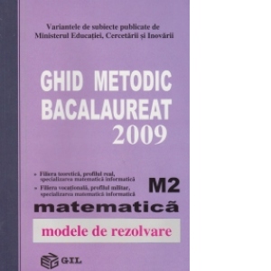 Ghid metodic BACALAUREAT 2009 Matematica M2 (Modele rezolvate)
