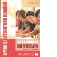 Limba si literatura romana. Bacalaureat (90 de subiecte pentru Proba Scrisa dupa modelul MEN)