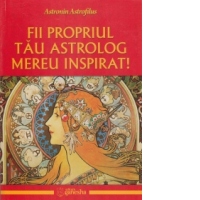 Fii propriul tau astrolog mereu inspirat!