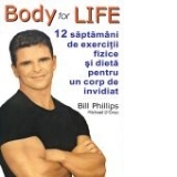Body for Life. 12 saptamani de exercitii fizice si dieta pentru un corp de invidiat