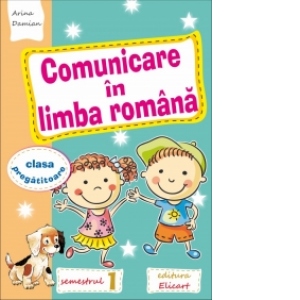 Comunicare in limba romana pentru clasa pregatitoare. Caiet de lucru. Semestrul I (editie 2016)