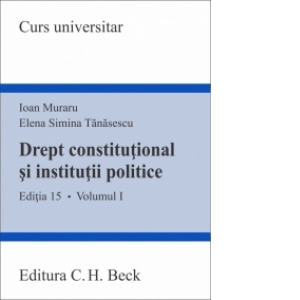 Drept constitutional si institutii politice. Volumul I. Editia 15