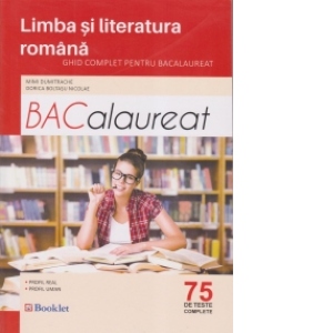 Limba si literatura romana - Ghid complet pentru Bacalaureat (75 de teste complete)