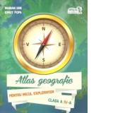 Atlas geografic pentru Micul Explorator clasa a IV-a