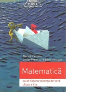 Matematica caiet pentru vacanta de vara clasa a V-a