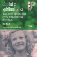 Copilul si spiritualitatea - Noua stiinta a parentajului pentru o viata implinita si sanatoasa