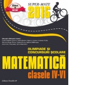 Matematica. Olimpiade si concursuri scolare 2016. Clasele IV-VI