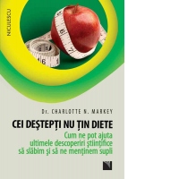 Cei destepti nu tin diete. Cum ne pot ajuta ultimele descoperiri stiintifice sa slabim si sa ne mentinem supli