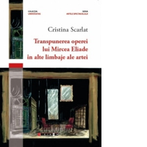 Transpunerea operei lui Mircea Eliade in alte limbaje ale artei