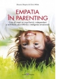Empatia in parenting - Cum sa cresti un copil fericit, independent si echilibrat, dezvoltandu-i inteligenta emotionala