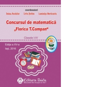 Concursul de matematica Florica T. Campan - clasele I - IV - Editia XIV, 2016