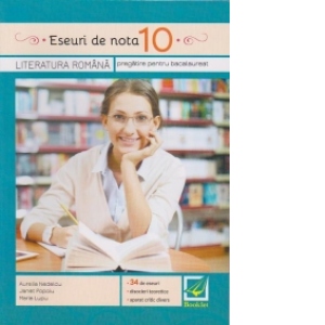 Eseuri de nota 10. Literatura romana (pregatire pentru bacalaureat) 10% poza bestsellers.ro